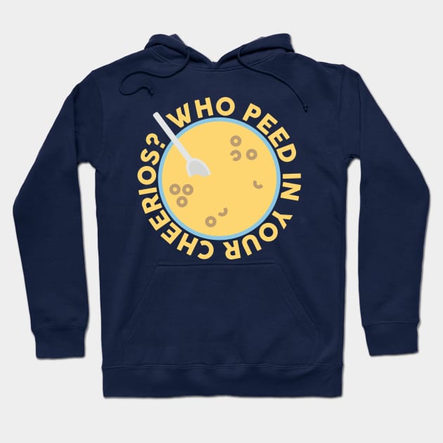 Who Peed In Your Cheerios? Design Hoodie by Katie Lea Creative